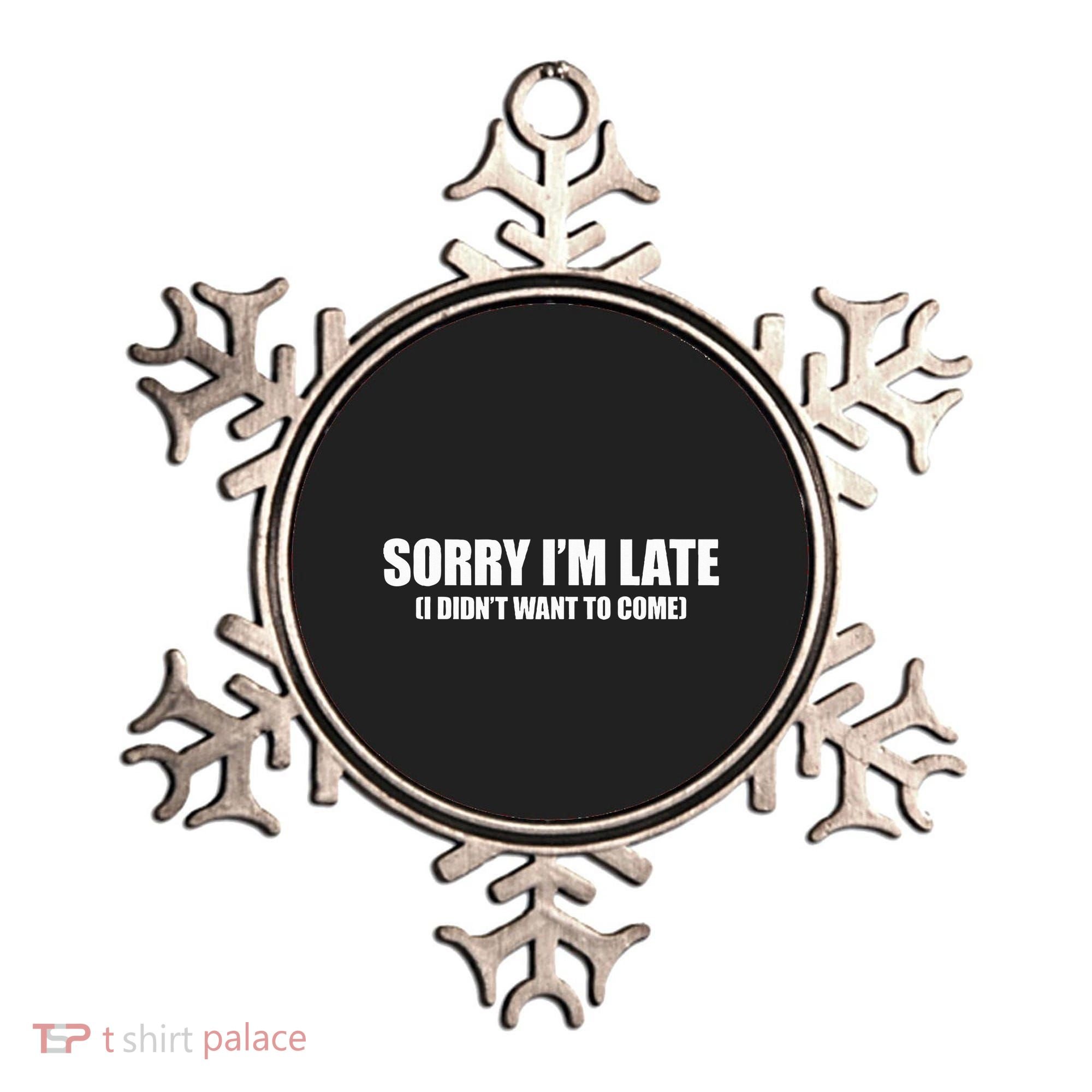 Sorry IM Late I DidnT Want To Come Ornament