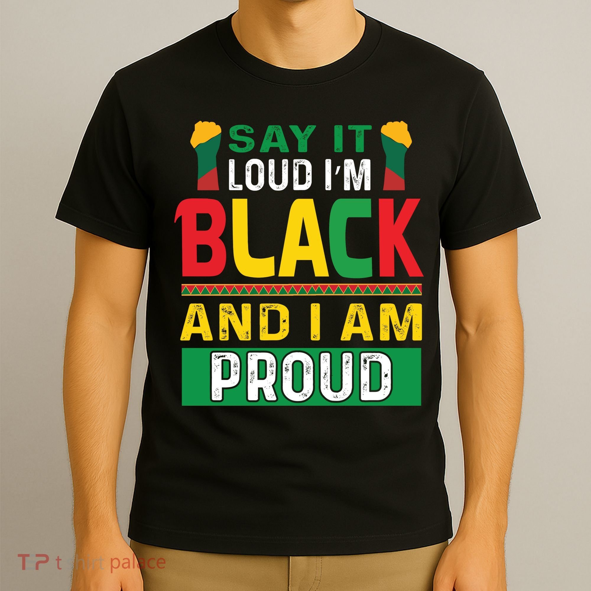 Say It Loud I'm Black And I'm Proud African American Gift T-Shirt