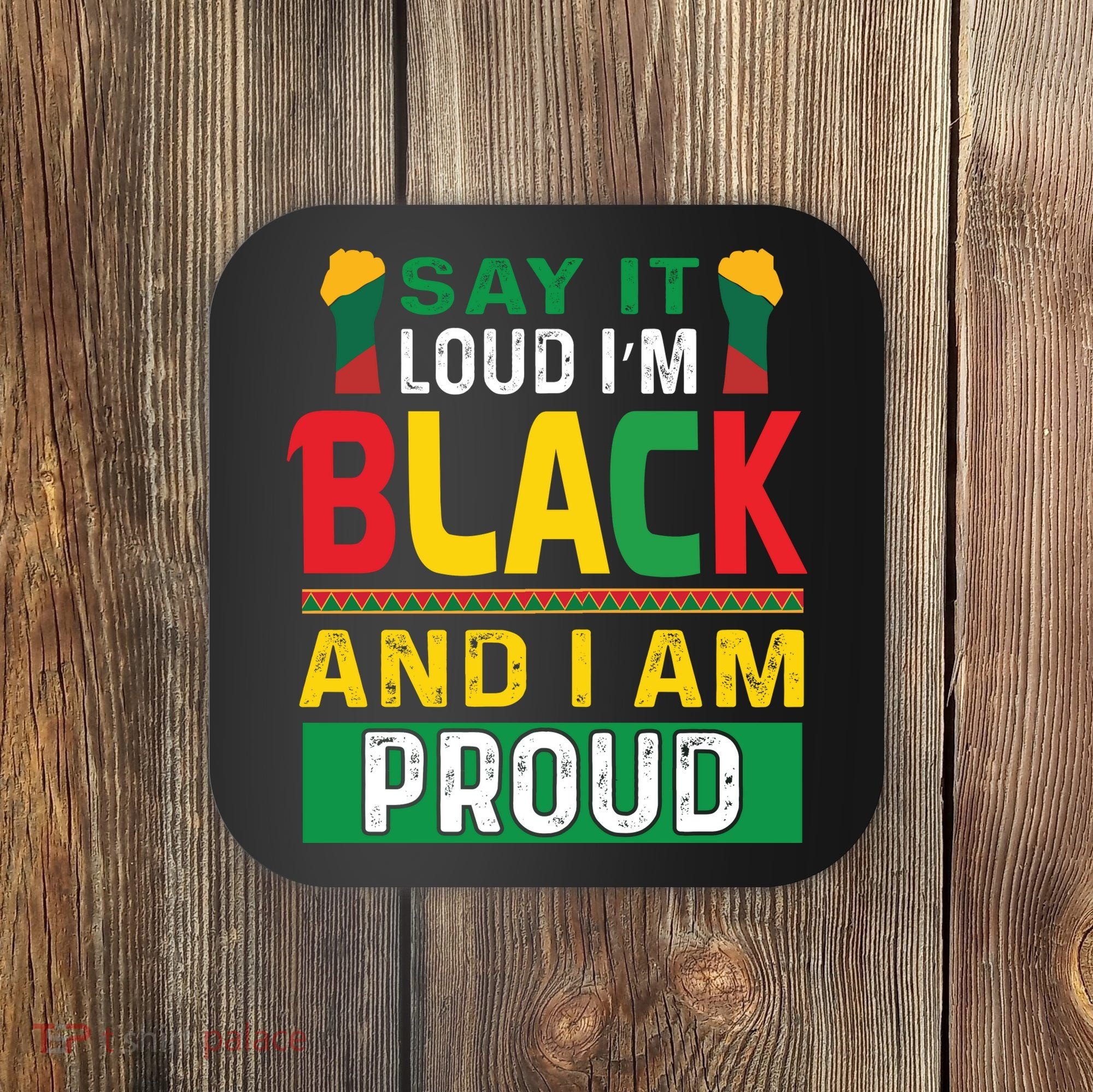 Say It Loud I'm Black And I'm Proud African American Gift Coaster