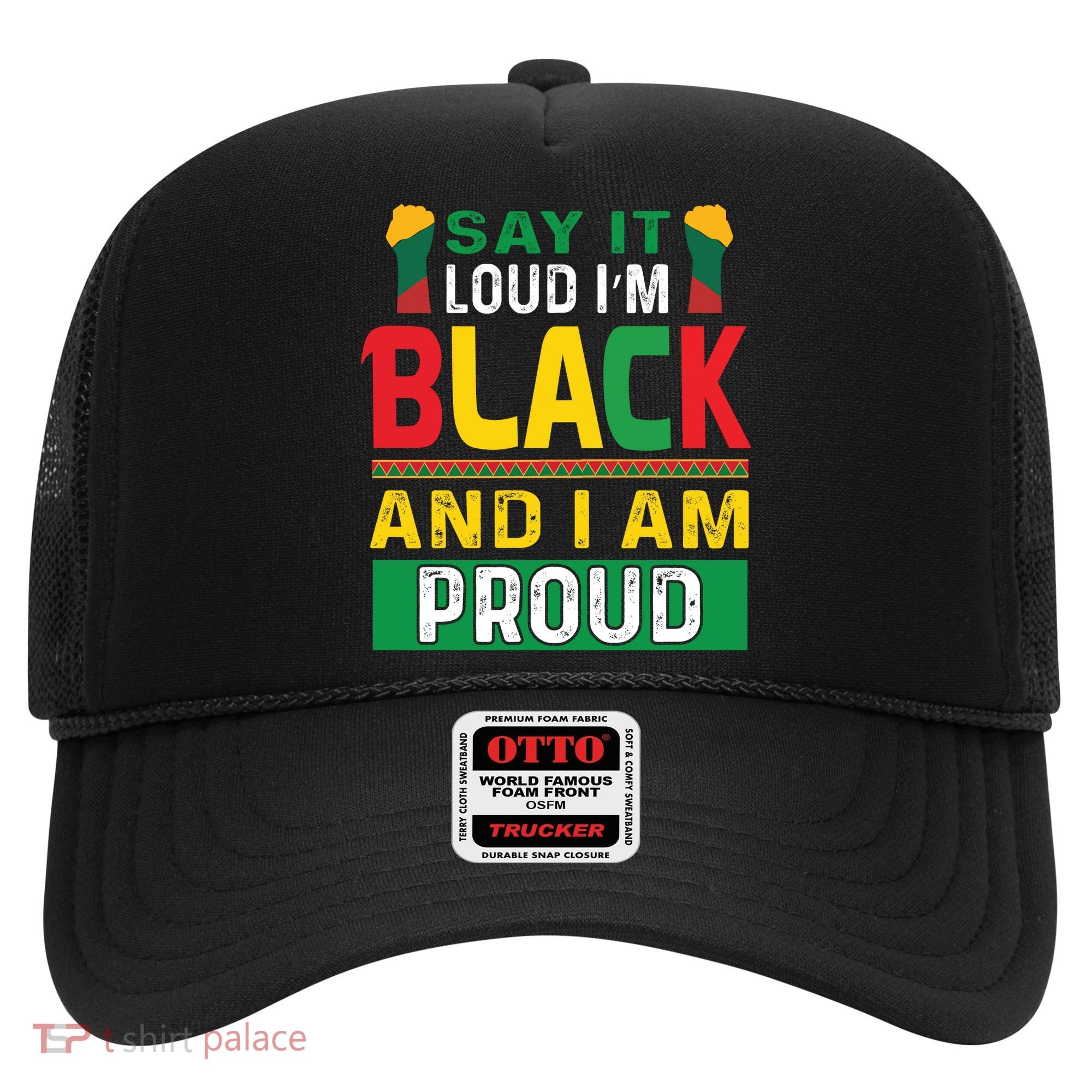 Say It Loud I'm Black And I'm Proud African American Gift Hat