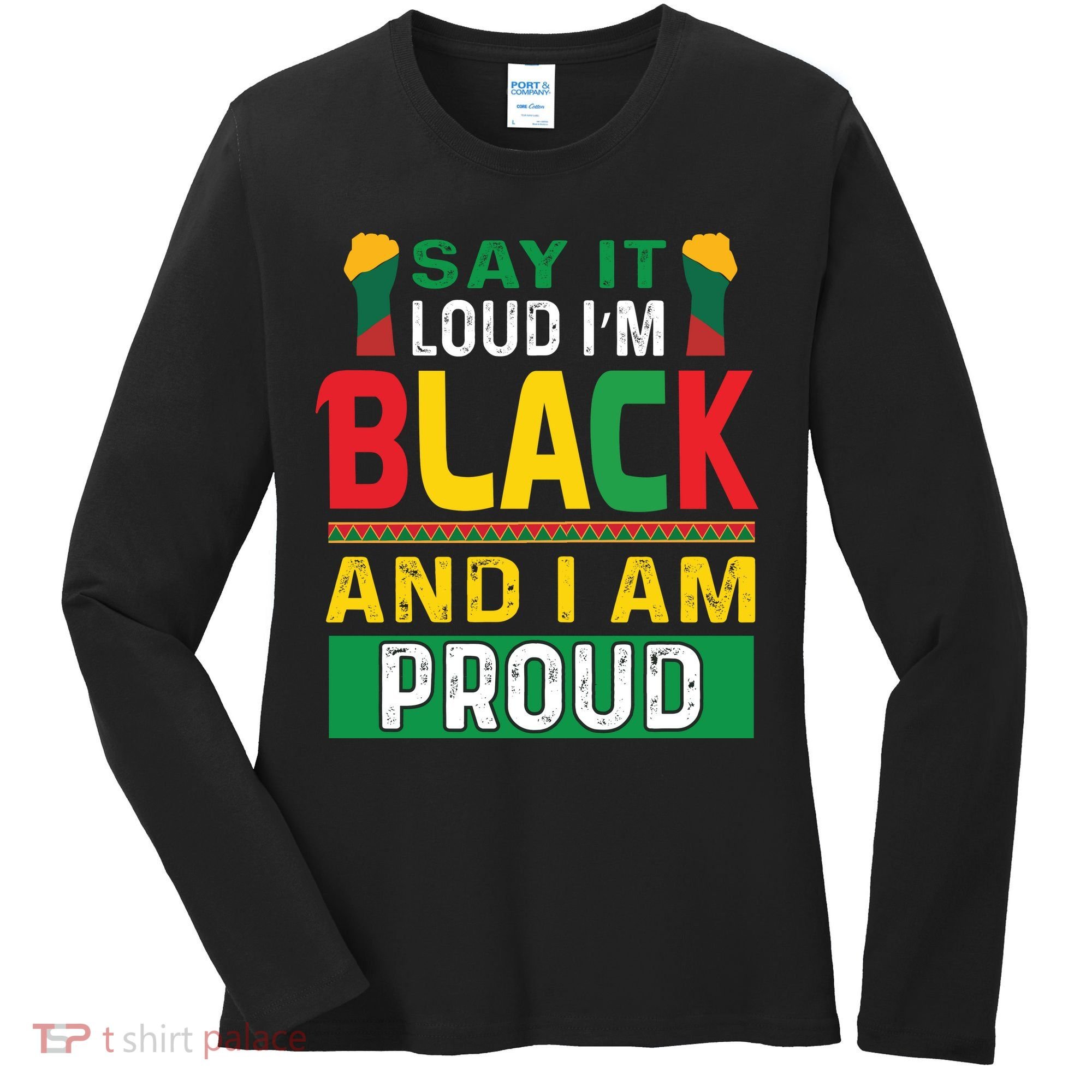 Say It Loud I'm Black And I'm Proud African American Gift Women's Long Sleeve Shirt