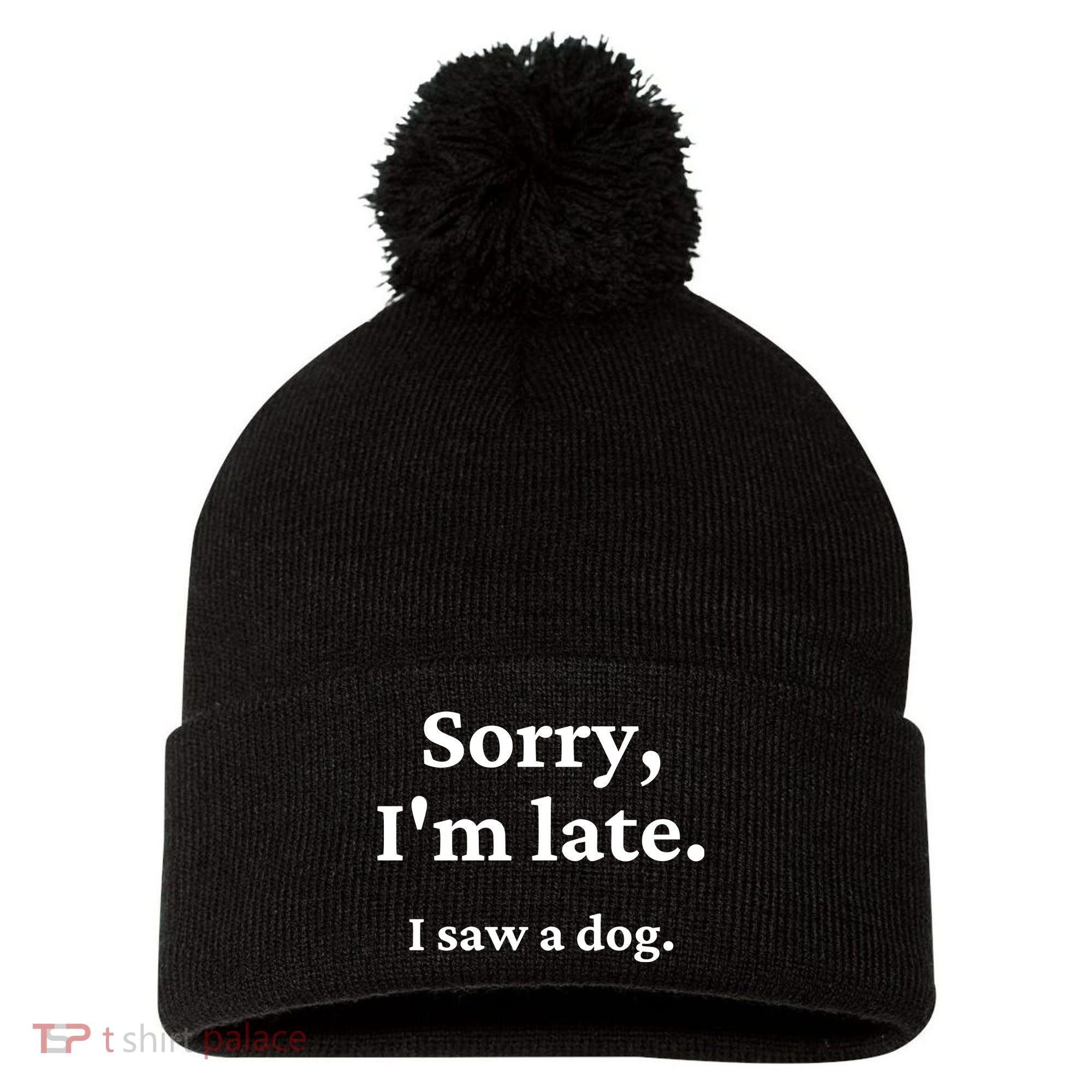 Sorry I'm Late I Saw A Dog Pom Pom 12in Knit Beanie