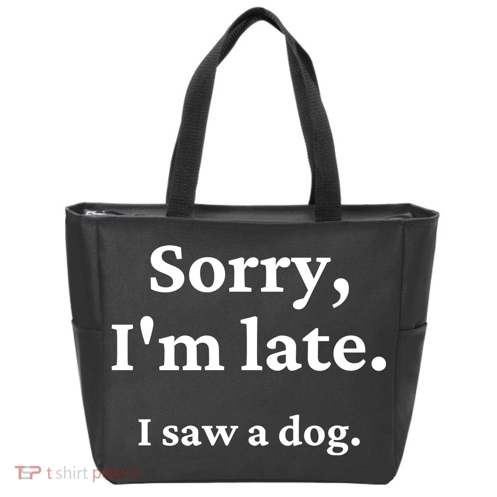 Sorry I'm Late I Saw A Dog Tote Bag
