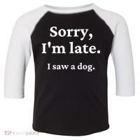 Sorry I'm Late I Saw A Dog Toddler Fine Jersey T-Shirt thumb 0