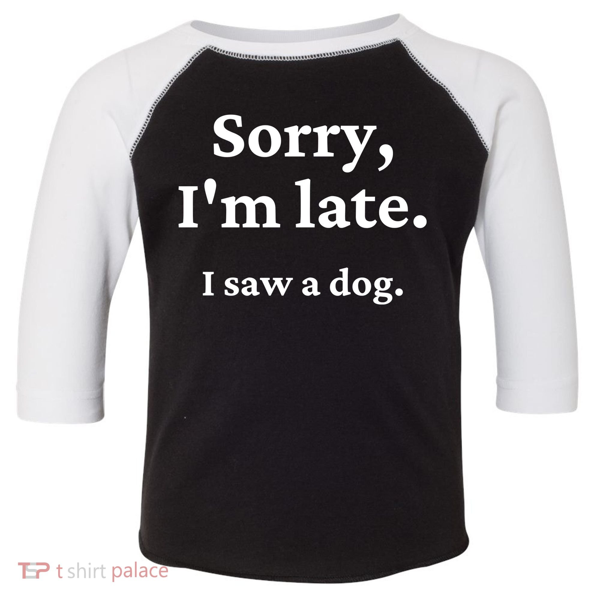 Sorry I'm Late I Saw A Dog Toddler Fine Jersey T-Shirt