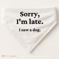 Sorry I'm Late I Saw A Dog USA-Made Doggie Bandana thumb 0