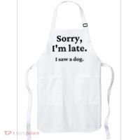 Sorry I'm Late I Saw A Dog Apron thumb 0