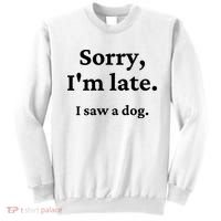 Sorry I'm Late I Saw A Dog Sweatshirt thumb 0