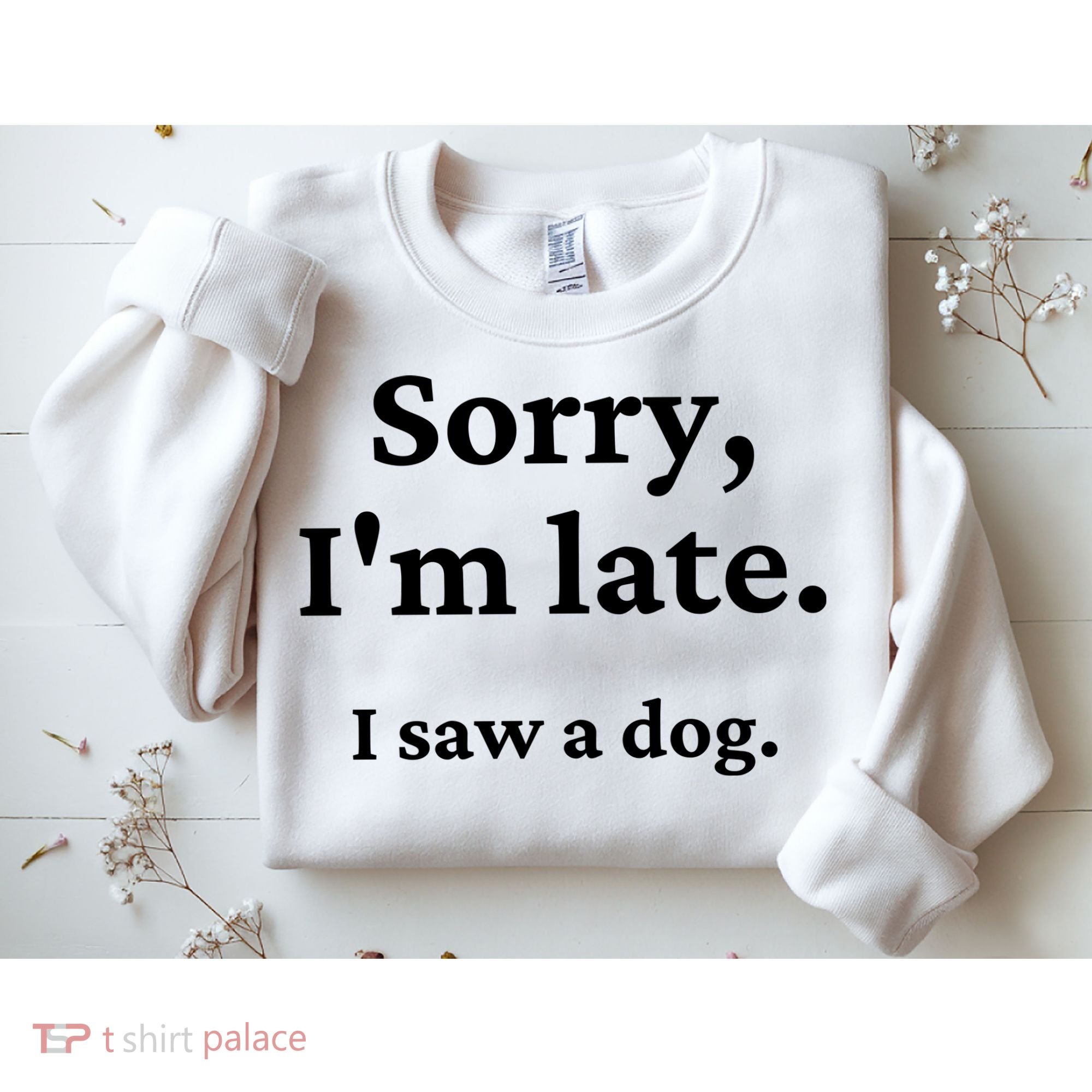 Sorry I'm Late I Saw A Dog Sweatshirt