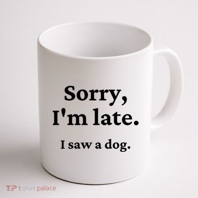Sorry I'm Late I Saw A Dog Coffee Mug back