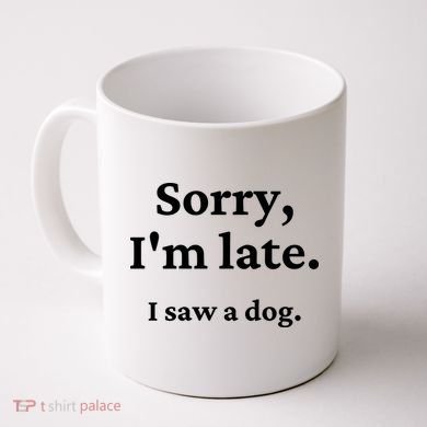Sorry I'm Late I Saw A Dog Coffee Mug