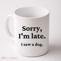 Sorry I'm Late I Saw A Dog Coffee Mug thumb 0