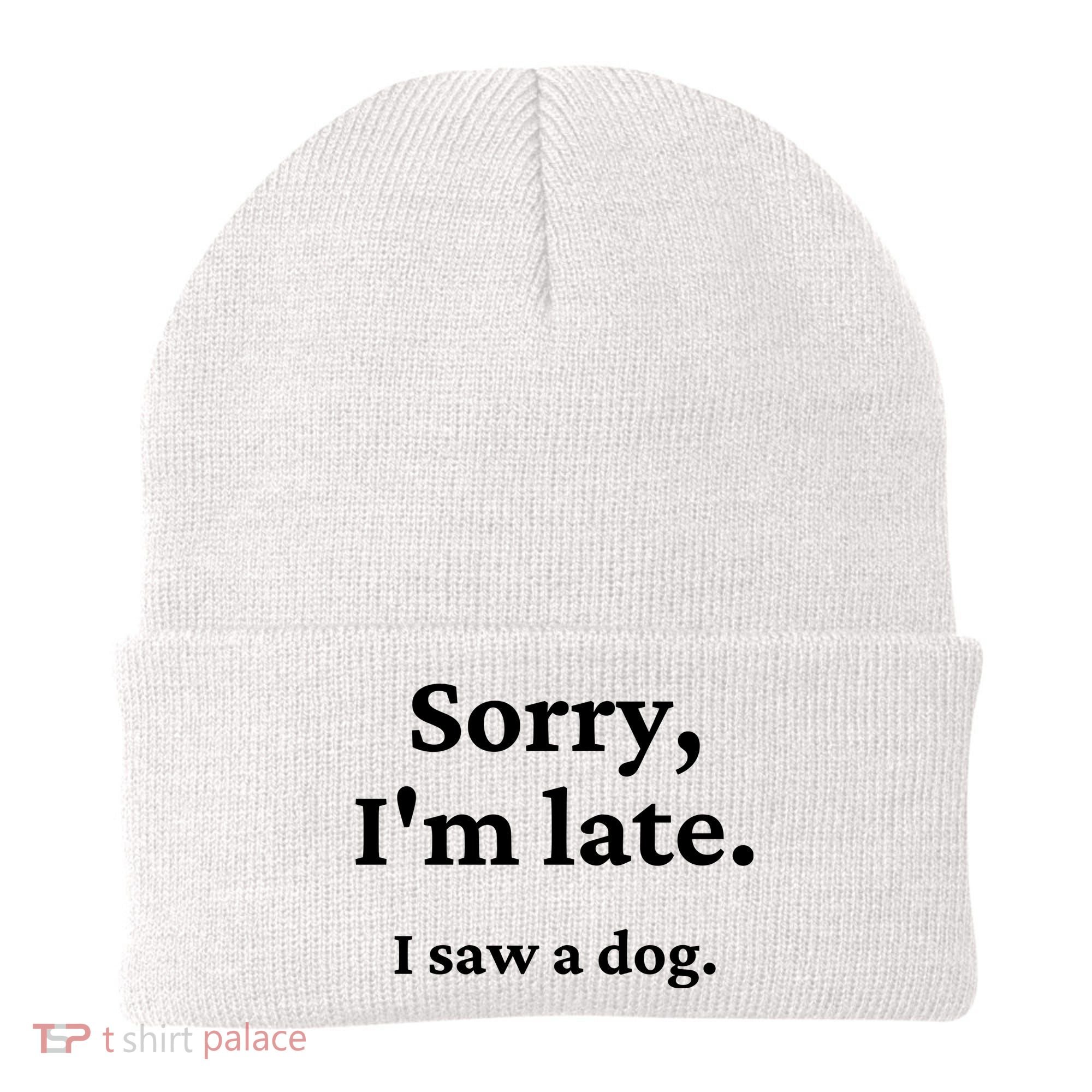 Sorry I'm Late I Saw A Dog Beanie