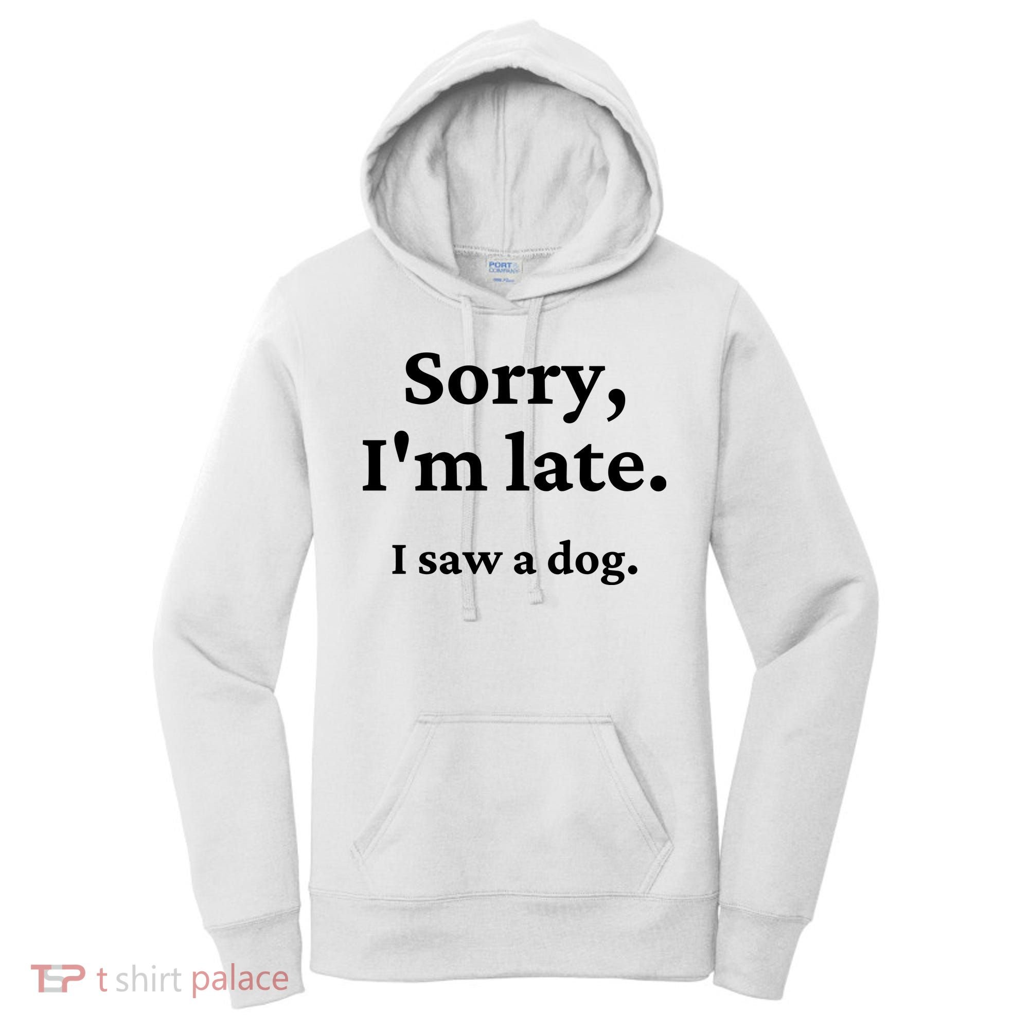 Sorry I'm Late I Saw A Dog Women's Hoodie