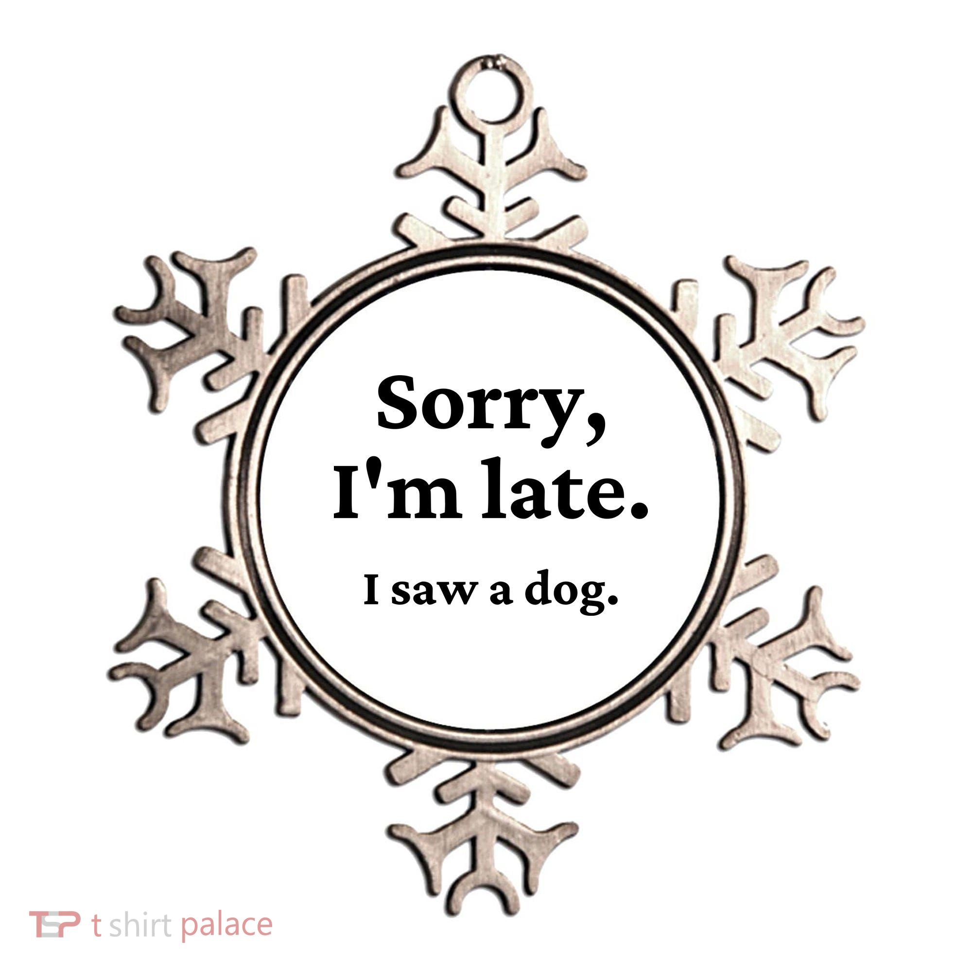 Sorry I'm Late I Saw A Dog Ornament