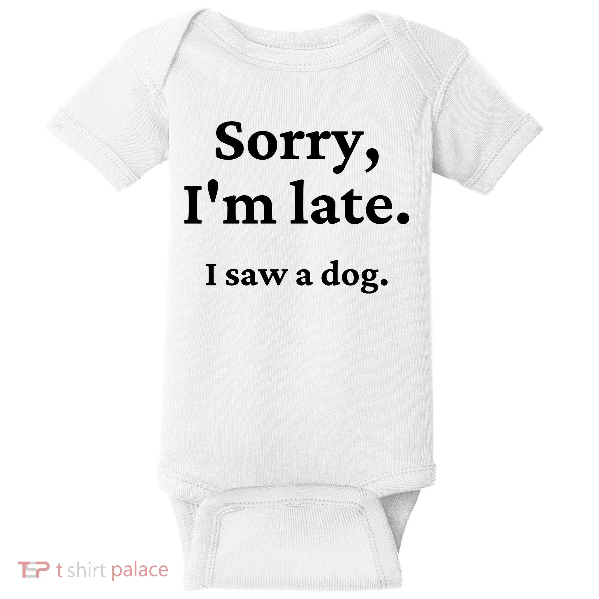 Sorry I'm Late I Saw A Dog Baby Bodysuit