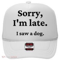 Sorry I'm Late I Saw A Dog Hat thumb 0
