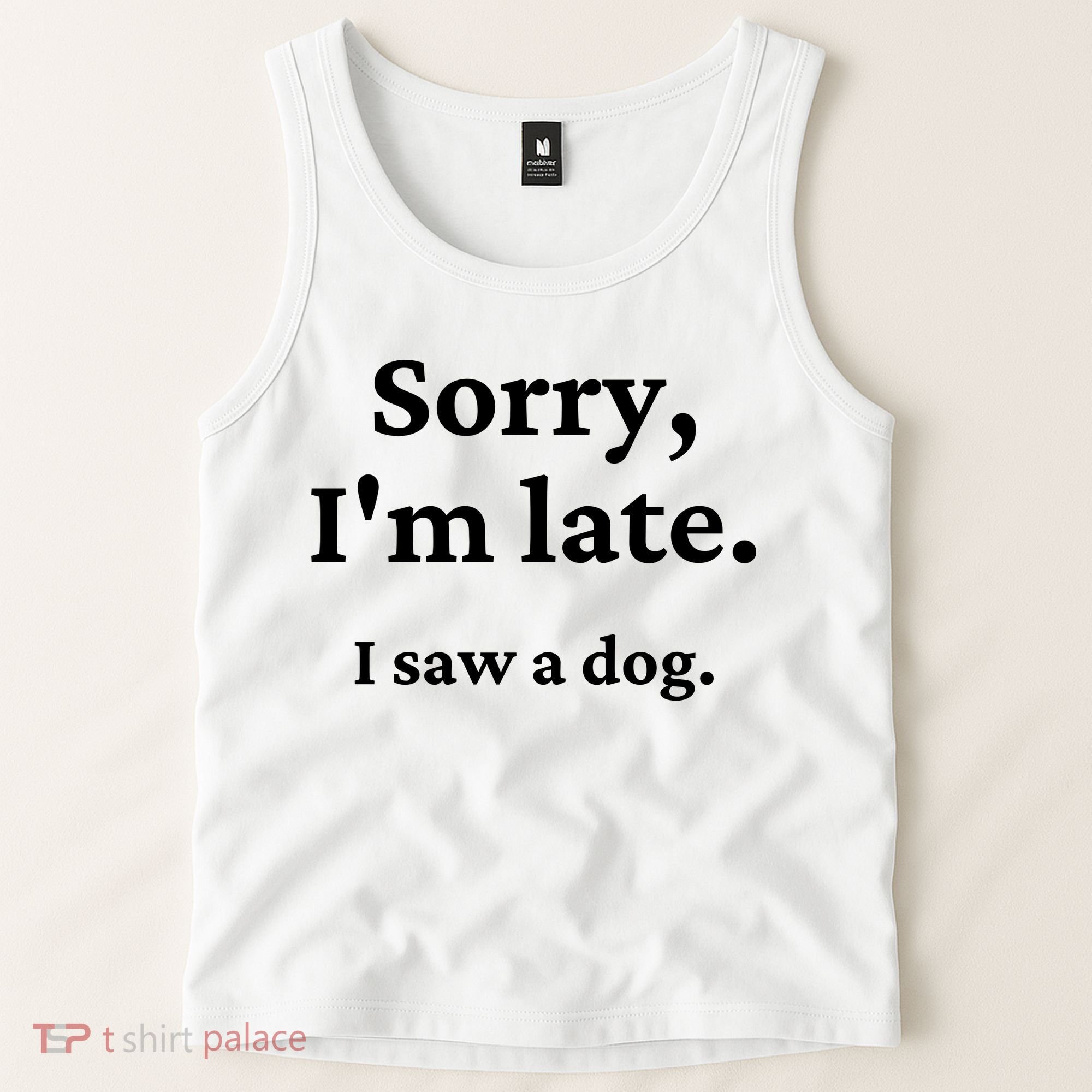 Sorry I'm Late I Saw A Dog Tank Top