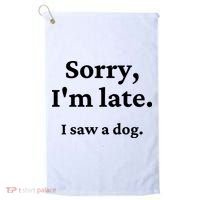 Sorry I'm Late I Saw A Dog Golf Towel thumb 0