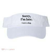 Sorry I'm Late I Saw A Dog Visor thumb 0