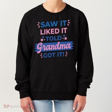 Saw It Liked It Told Grandma Got It Funny Gift Women's Sweatshirt