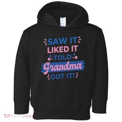 Saw It Liked It Told Grandma Got It Funny Gift Toddler Hoodie