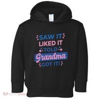 Saw It Liked It Told Grandma Got It Funny Gift Toddler Hoodie thumb 0