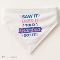 Saw It Liked It Told Grandma Got It Funny Gift USA-Made Doggie Bandana thumb 0