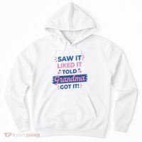 Saw It Liked It Told Grandma Got It Funny Gift Hoodie thumb 0