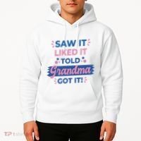 Saw It Liked It Told Grandma Got It Funny Gift Hoodie thumb 2