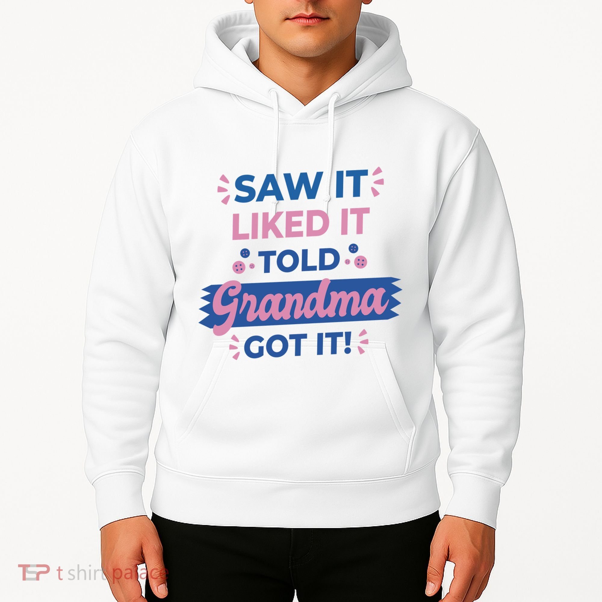 Saw It Liked It Told Grandma Got It Funny Gift Hoodie