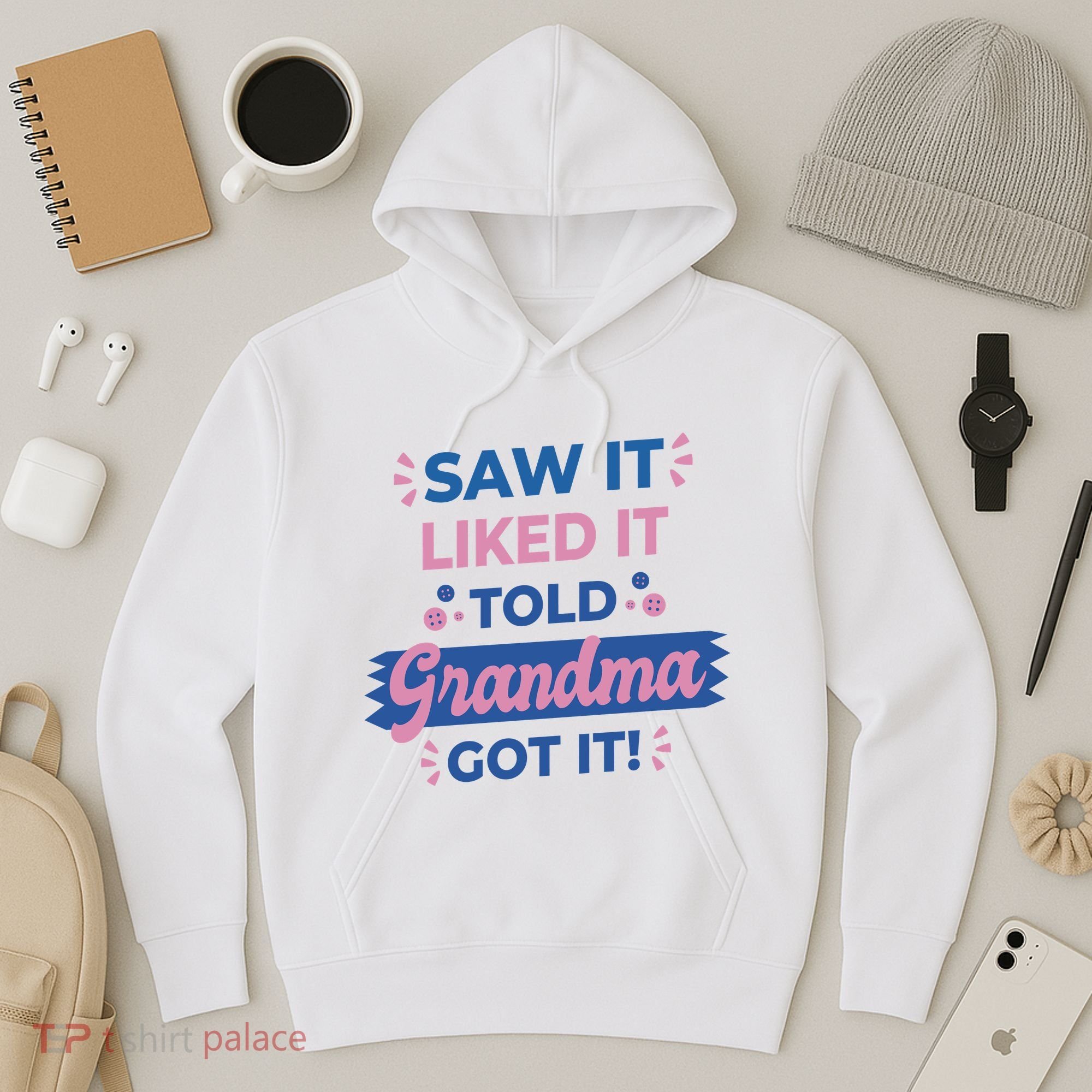 Saw It Liked It Told Grandma Got It Funny Gift Hoodie