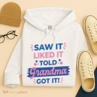 Saw It Liked It Told Grandma Got It Funny Gift Hoodie thumb 4