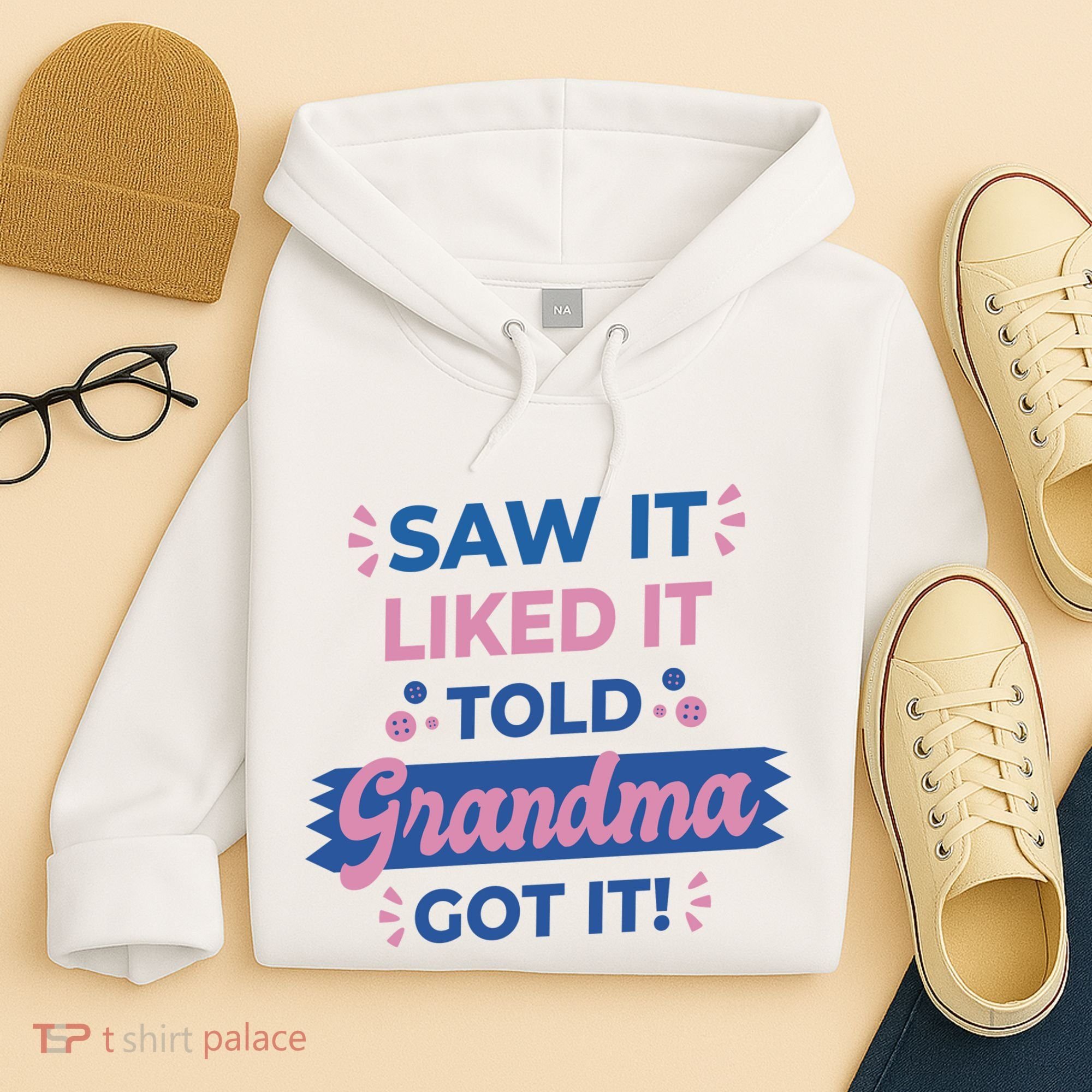 Saw It Liked It Told Grandma Got It Funny Gift Hoodie