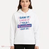 Saw It Liked It Told Grandma Got It Funny Gift Hoodie thumb 5
