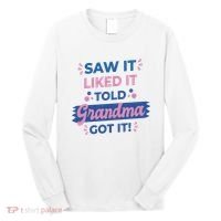 Saw It Liked It Told Grandma Got It Funny Gift Long Sleeve Shirt thumb 0