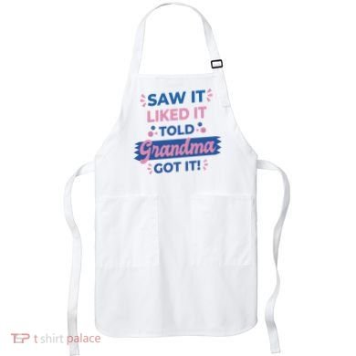 Saw It Liked It Told Grandma Got It Funny Gift Apron