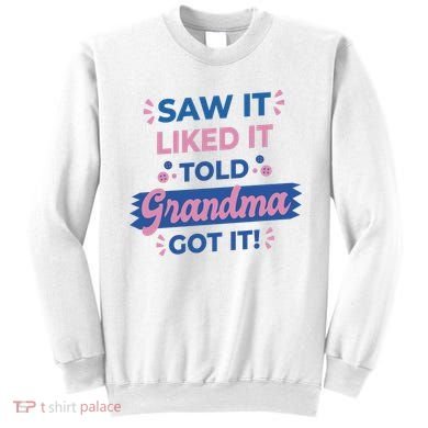 Saw It Liked It Told Grandma Got It Funny Gift Sweatshirt