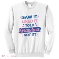 Saw It Liked It Told Grandma Got It Funny Gift Sweatshirt thumb 0
