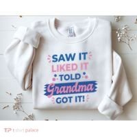 Saw It Liked It Told Grandma Got It Funny Gift Sweatshirt thumb 2