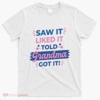 Saw It Liked It Told Grandma Got It Funny Gift T-Shirt thumb 0
