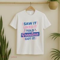 Saw It Liked It Told Grandma Got It Funny Gift T-Shirt thumb 2