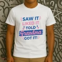 Saw It Liked It Told Grandma Got It Funny Gift T-Shirt thumb 3