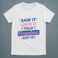 Saw It Liked It Told Grandma Got It Funny Gift T-Shirt thumb 5