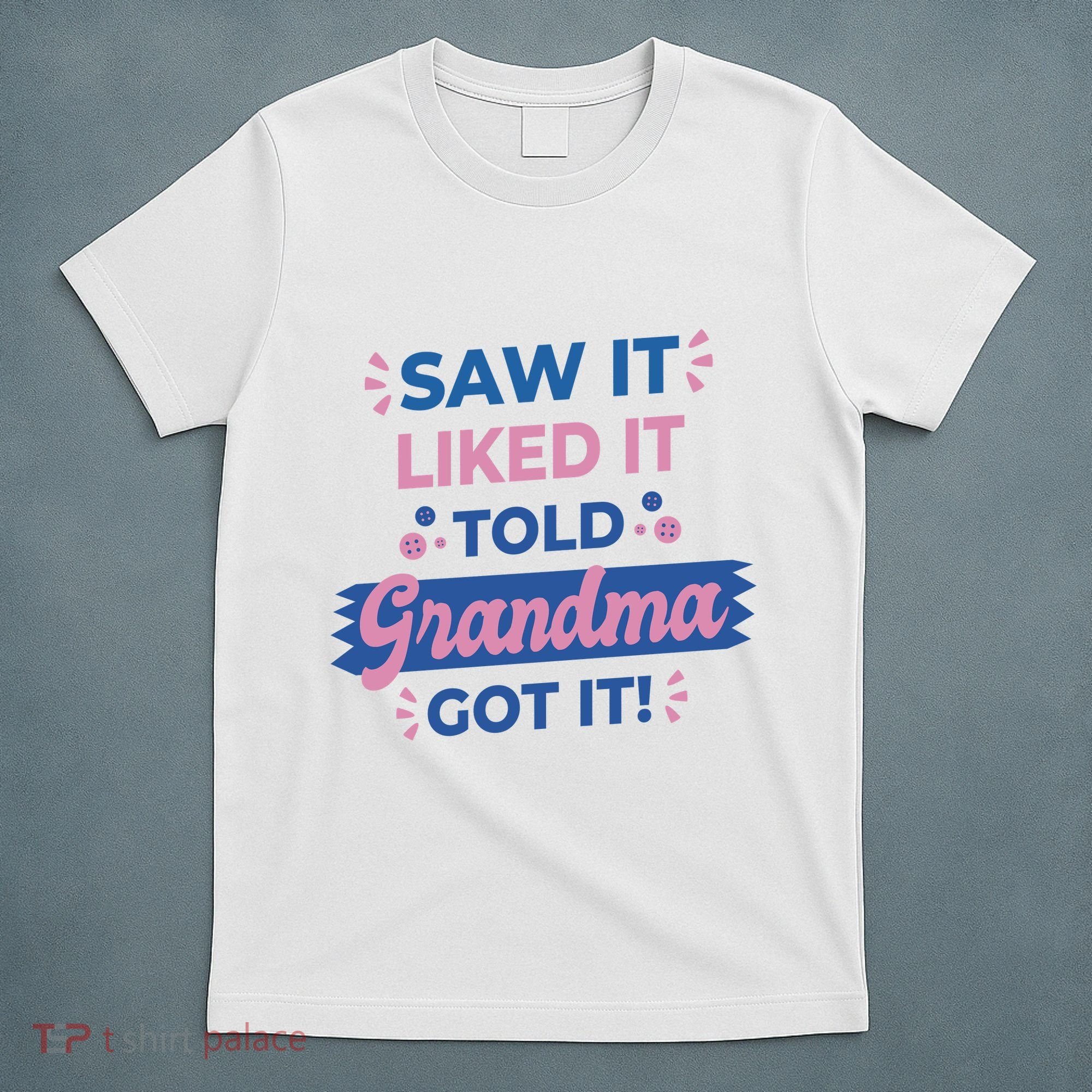 Saw It Liked It Told Grandma Got It Funny Gift T-Shirt