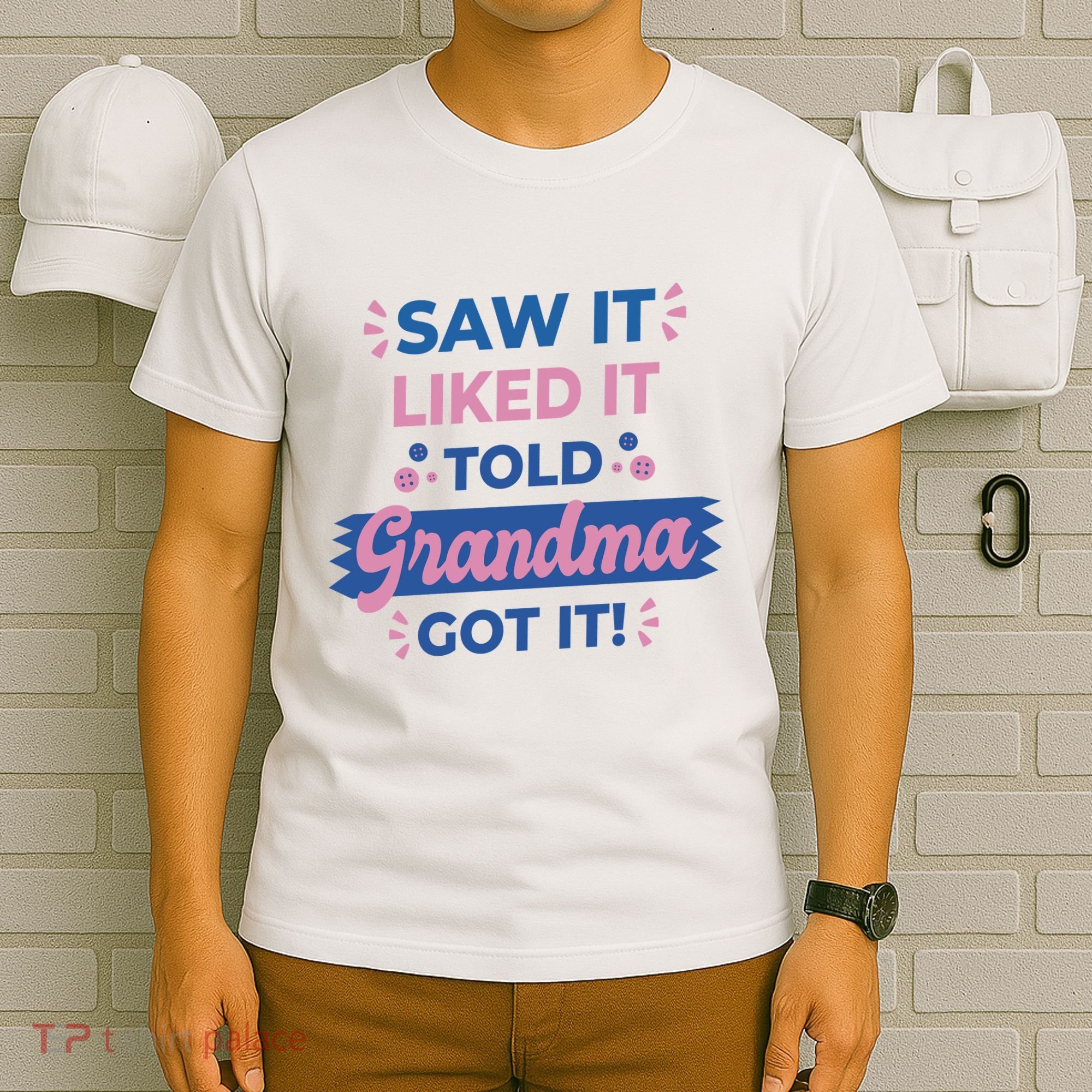 Saw It Liked It Told Grandma Got It Funny Gift T-Shirt