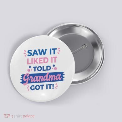 Saw It Liked It Told Grandma Got It Funny Gift Button
