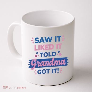 Saw It Liked It Told Grandma Got It Funny Gift Coffee Mug