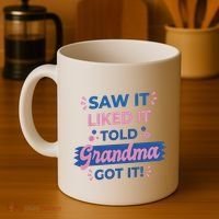Saw It Liked It Told Grandma Got It Funny Gift Coffee Mug thumb 4