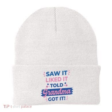 Saw It Liked It Told Grandma Got It Funny Gift Beanie